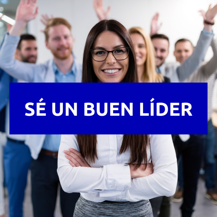 SÉ UN BUEN LÍDER