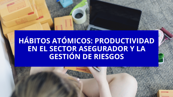 Hábitos atómicos: productividad en el sector asegurador y la gestión de riesgos